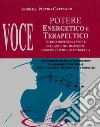 Voce. Potere energetico e terapeutico. L'educazione della voce e del canto tra tradizione medicina olistica ed energetica libro