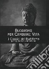 Buddismo per cambiare vita. I classici del buddismo libro