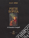Pistis Sophia. A gnostic gospel libro