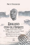 Dialogo con gli spiriti. Esperienze e comunicazioni con il mondo spirituale libro