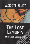 The lost Lemuria. The lost continent libro di Scott-Elliot William