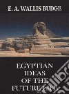 Egyptian ideas of the future life libro di Budge Wallis E. A.