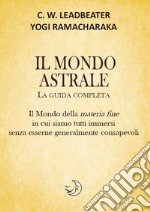 Il mondo astrale. La guida completa libro