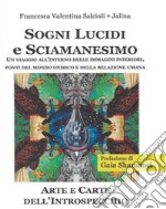 Sogni lucidi e sciamanesimo. Un viaggio all'interno delle immagini interiori, ponti del mondo onirico e della relazione umana