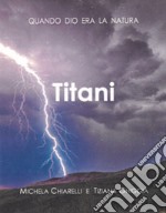 Titani. Quando Dio era la Natura libro