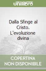 Dalla Sfinge al Cristo. L'evoluzione divina libro