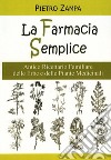 La farmacia semplice. Antico ricettario delle erbe e delle piante medicinali libro