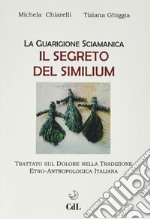 Guarigione sciamanica. Il segreto del Similium libro