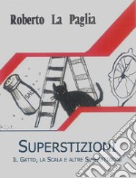 Superstizioni. Il gatto, la scala e altre superstizioni libro