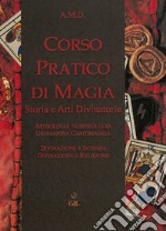 Corso pratico di magia. Storia e arti divinatorie libro