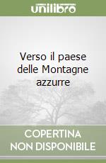 Verso il paese delle Montagne azzurre libro