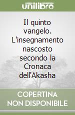 Il quinto vangelo. L'insegnamento nascosto secondo la Cronaca dell'Akasha libro