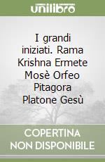 I grandi iniziati. Rama Krishna Ermete Mosè Orfeo Pitagora Platone Gesù libro