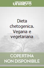 Dieta chetogenica. Vegana e vegetariana libro