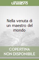 Nella venuta di un maestro del mondo libro