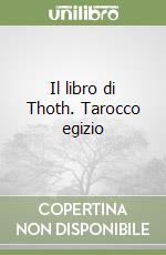Il libro di Thoth. Tarocco egizio libro
