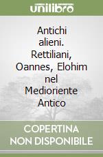 Antichi alieni. Rettiliani, Oannes, Elohim nel Medioriente Antico