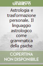 Astrologia e trasformazione personale. Il linguaggio astrologico come grammatica della psiche libro