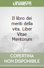 Il libro dei meriti della vita. Liber Vitae Meritorum