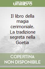 Il libro della magia cerimoniale. La tradizione segreta nella Goetia