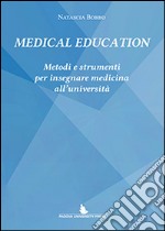 Medical education. Metodi e strumenti per insegnare medicina all'Università libro