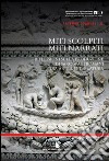 Miti scolpiti, miti narrati. Riflessioni sulla produzione di sarcofagi romani tra arte e letteratura libro