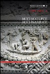 Miti scolpiti, miti narrati. Riflessioni sulla produzione di sarcofagi romani tra arte e letteratura libro di Salvo Giulia