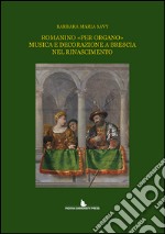 Romanino «per organo» musica e decorazione a Brescia nel Rinascimento libro