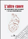 L'altro cuore. Vite professionali, storie dei pazienti e scienza in cardiochirurgia libro