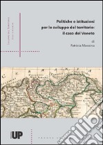 Politiche e istituzioni per lo sviluppo del territorio. Il caso del Veneto libro