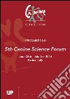 5th canine science forum. Proceedings (Padova, 28 giugno-21 luglio 2016) libro