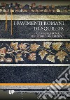 I pavimenti romani di Aquileia. Contesti, tecniche, repertorio decorativo. Catalogo e saggi libro