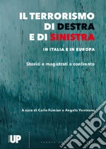 Il terrorismo di destra e di sinistra in Italia e in Europa. Storici e magistrati a confronto libro