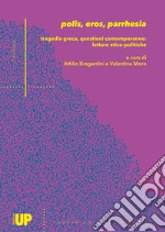 Polis, eros, parrhesia. Tragedia greca, questioni contemporanee: letture etico-politiche