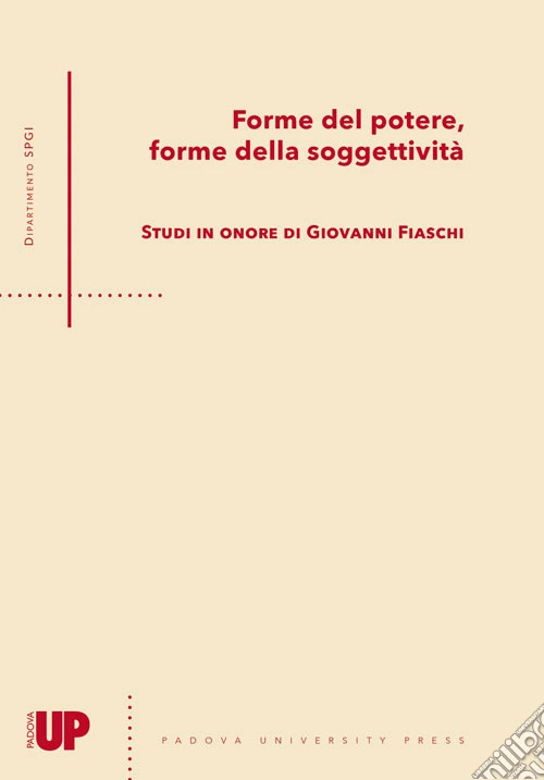 Forme del potere, forme della soggettività. Studi in onore di Giovanni Fiaschi