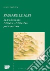 Passare le Alpi. La strada romana del Cadore e del Comelico per Monte Croce libro