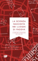 La scienza nascosta nei luoghi di Padova libro