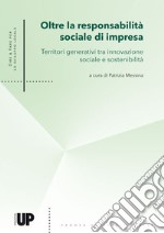 Oltre la responsabilità sociale di impresa. Territori generativi tra innovazione sociale e sostenibilità libro