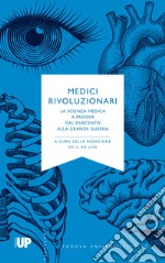 Medici rivoluzionari. La scienza medica a Padova dal Duecento alla grande guerra libro