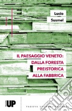 Il paesaggio veneto: dalla foresta preistorica alla fabbrica