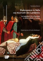 Shakespeare in Italia «au tournant des Lumières». Le traduzioni di Le Tourneur in Alfieri, Monti e Foscolo libro