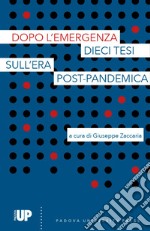 Dopo l'emergenza. Dieci tesi sull'era post-pandemica libro