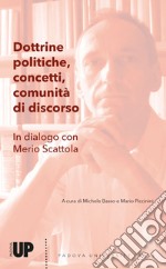 Dottrine politiche, concetti, comunità di discorso. In dialogo con Merio Scattola libro