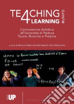 Teaching4Learning@Unipd. L'innovazione didattica all'Università di Padova. Teorie, progetti e pratiche libro