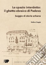 Lo spazio interdetto: il ghetto ebraico di Padova. Saggio di storia urbana libro