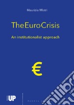 The euro crisis. An institutionalist approach libro