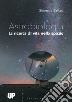 Astrobiologia. Alla ricerca di vita nello spazio libro