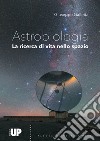 Astrobiologia. Alla ricerca di vita nello spazio libro