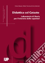 Didattica col catasto. Laboratorio di storia per il triennio delle superiori libro