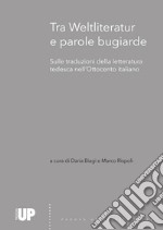 Tra Weltliteratur e parole bugiarde. Sulle traduzioni della letteratura tedesca nell'Ottocento italiano libro